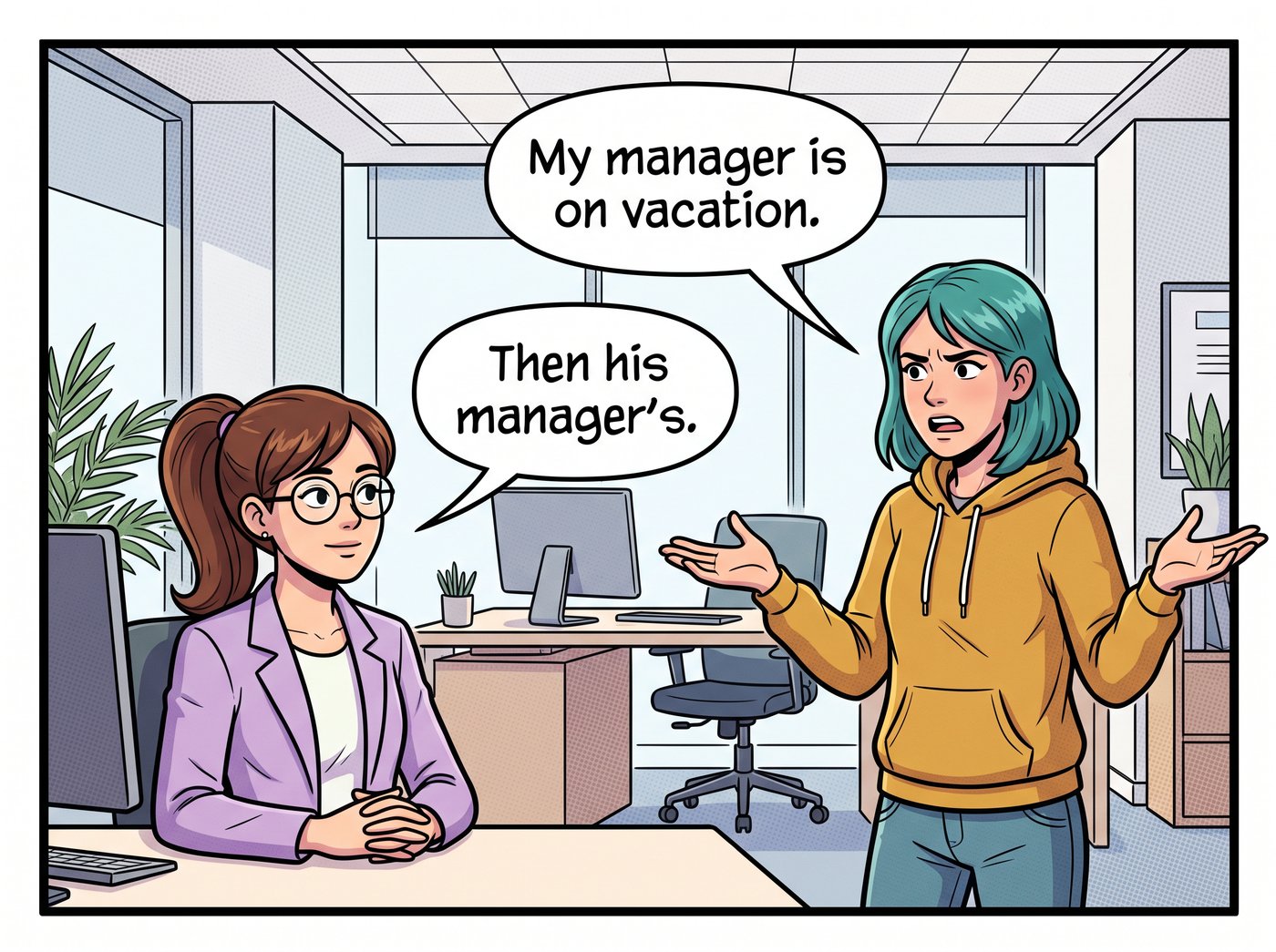 Dana throws up her hands at Marina: “My manager is on vacation.” Marina, unbothered: “Then his manager's.”