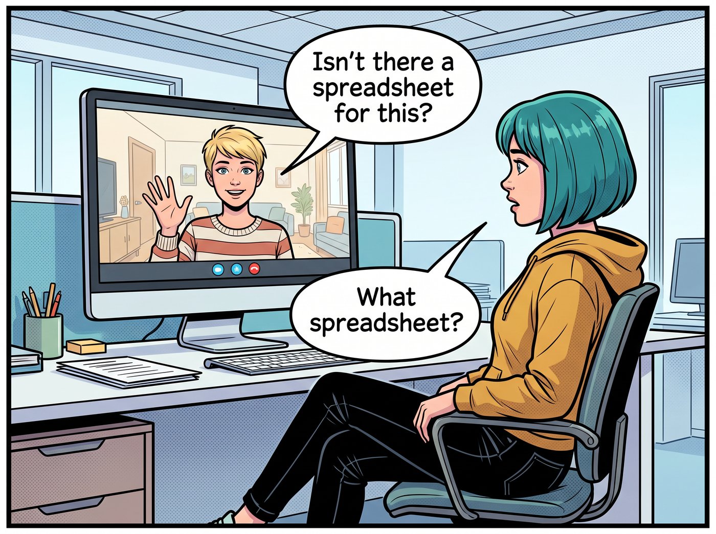 Sasha waves from a video call: “Isn't there a spreadsheet for this?” Dana, stunned: “What spreadsheet?”